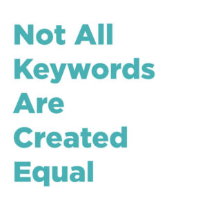 Graphic that says 'not all keywords are equal'